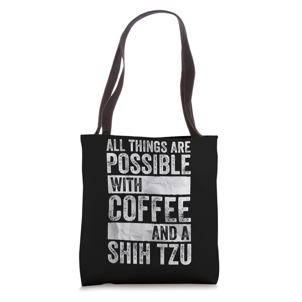All Things Are Possible With Coffee And A Shih Tzu Tote Bag C :P